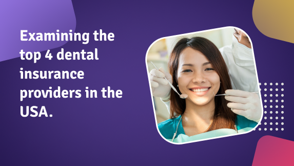 Examining the top 4 dental insurance providers in the USA.