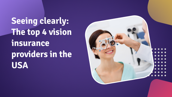 Seeing clearly: The top 4 vision insurance providers in the USA