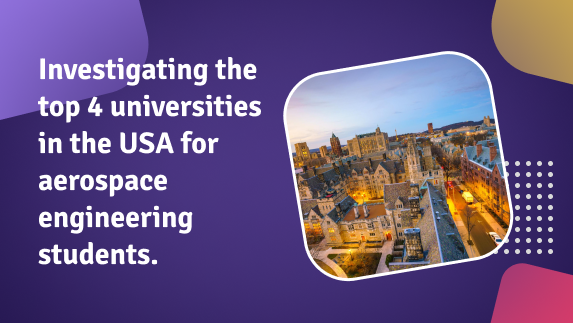 Investigating the top 4 universities in the USA for aerospace engineering students.