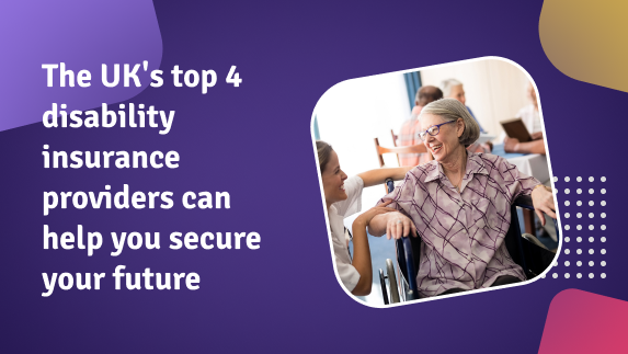 The UK’s top 4 disability insurance providers can help you secure your future